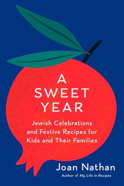 ‘A Sweet Year: Jewish Celebrations and Festive Recipes for Kids and Their Families,’ by Joan Nathan