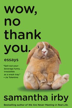 Wow, No Thank You.: Essays by Samantha Irby