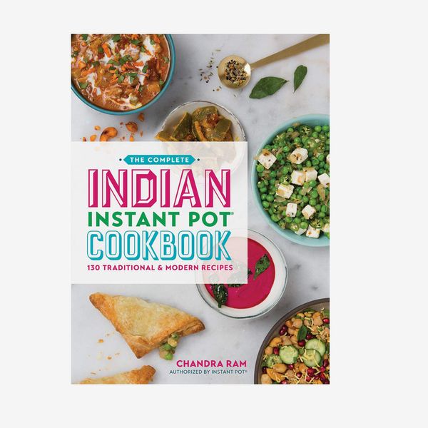 The Complete Indian Instant Pot Cookbook: 130 Traditional and Modern Recipes, by Chandra Ram