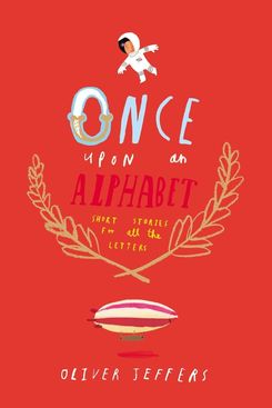 ‘Once Upon an Alphabet: Short Stories for All the Letters,’ by Oliver Jeffers