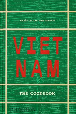 ‘Vietnam: The Cookbook,’ by Anaïs Ca Dao van Manen