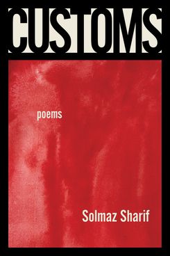 Customs: Poems, by Solmaz Sharif