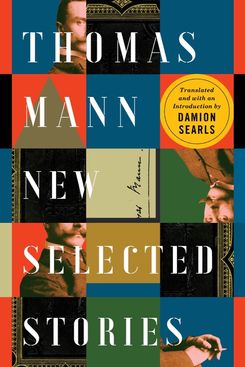 Thomas Mann: New Selected Stories translated by Damion Searls