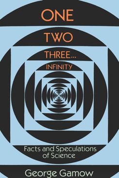 “One, Two, Three, Infinity,” by George Gamow