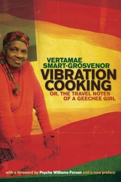 Vibration Cooking: Or, the Travel Notes of a Geechee Girl by Vertamae Smart-Grosvenor