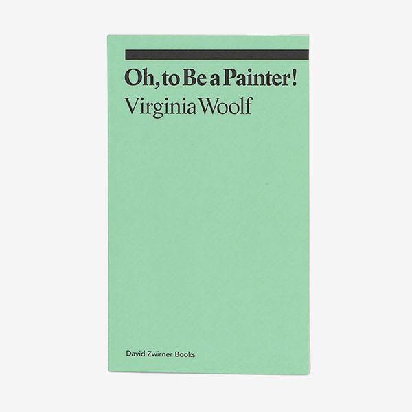 Oh, to Be a Painter! by Virginia Woolf