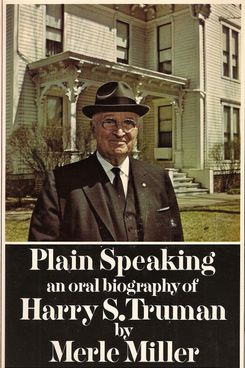 Plain Speaking: An Oral Biography of Harry S. Truman by Merle Miller