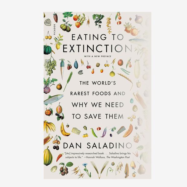 ‘Eating to Extinction: The World’s Rarest Foods and Why We Need to Save Them,’ by Dan Saladino