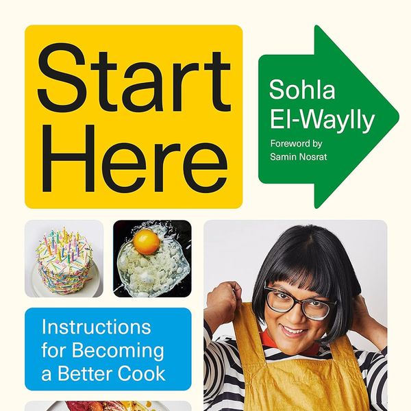 'Start Here: Instructions for Becoming a Better Cook' by Sohla El-Waylly