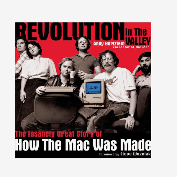 “Revolution in the Valley: The Insanely Great Story of How The Mac Was Made” by Andy Hertzfeld