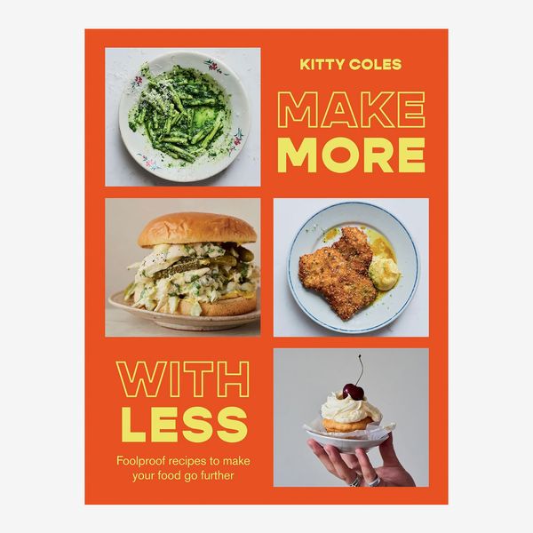 ‘Make More With Less: Foolproof Recipes to Make Your Food Go Further,’ by Kitty Coles