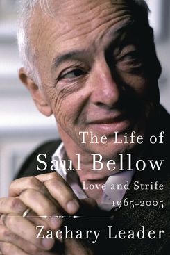 The Life of Saul Bellow: Love and Strife, 1965-2005, by Zachary Leader (Knopf, November 6)