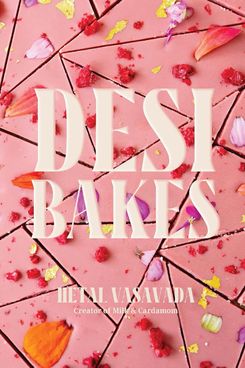 ‘Desi Bakes: 85 Recipes Bringing the Best of Indian Flavors to Western-Style Desserts,’ by Hetal Vasavada