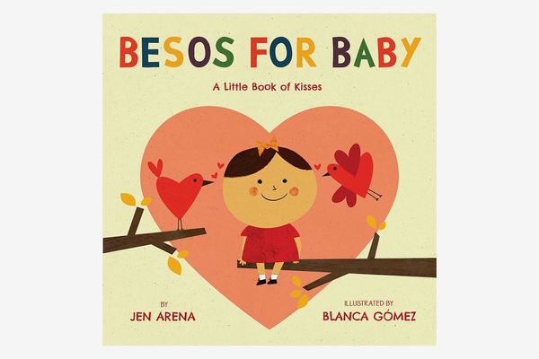 “Besos for Baby: A Little Book of Kisses” by Jen Arena (Author) and Blanca Gomez (Illustrator)