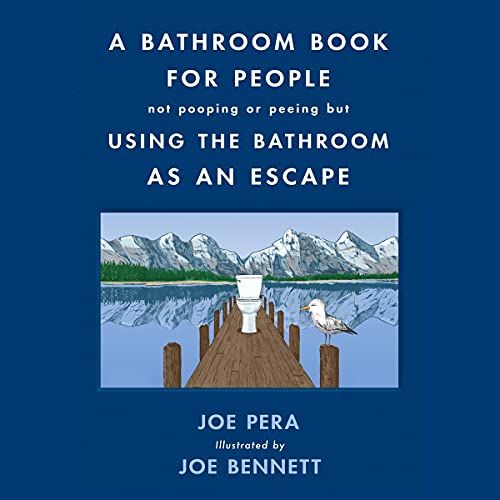 A Bathroom Book for People Not Pooping or Peeing but Using the Bathroom as an Escape by Joe Pera