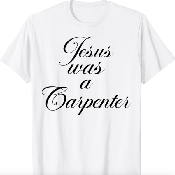 Jesus was a Carpenter Shirt