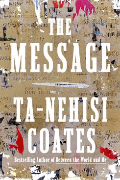 The Message, by Ta-Nehisi Coates