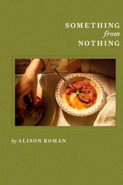 ‘Something From Nothing,’ by Alison Roman