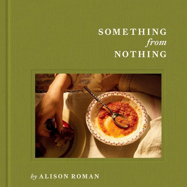 ‘Something From Nothing,’ by Alison Roman