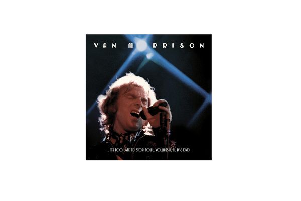 Van Morrison, …It’s Too Late to Stop Now… Volumes II, III, & IV