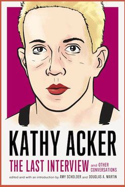 The Last Interview: and Other Conversations by Kathy Acker
