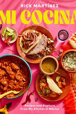 'Mi Cocina: Recipes and Rapture From My Kitchen in Mexico,' by Rick Martínez