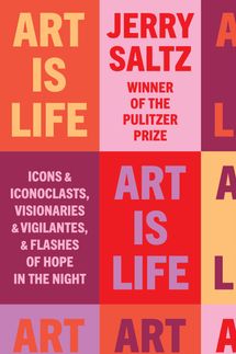 Art Is Life, by Jerry Saltz