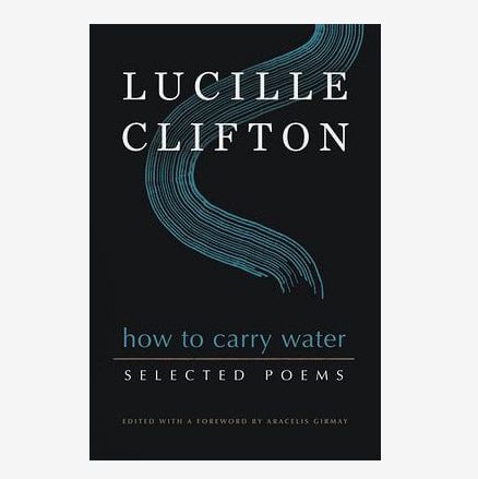 ‘How to Carry Water: The Collected Poems of Lucille Clifton’ by Lucille Clifton