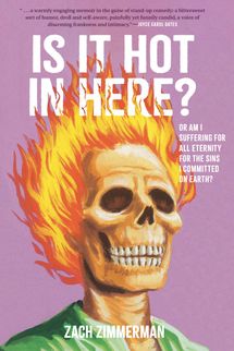 Is It Hot in Here (Or Am I Suffering for All Eternity for the Sins I Committed on Earth)?, by Zach Zimmernan