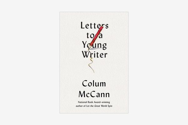 Letters to a Young Writer by Colum McCann
