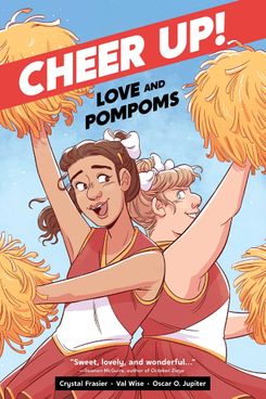 Cheer Up: Love and Pompoms by Crystal Frasier and Val Wise