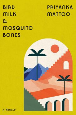 Bird Milk & Mosquito Bones, Priyanka Mattoo
