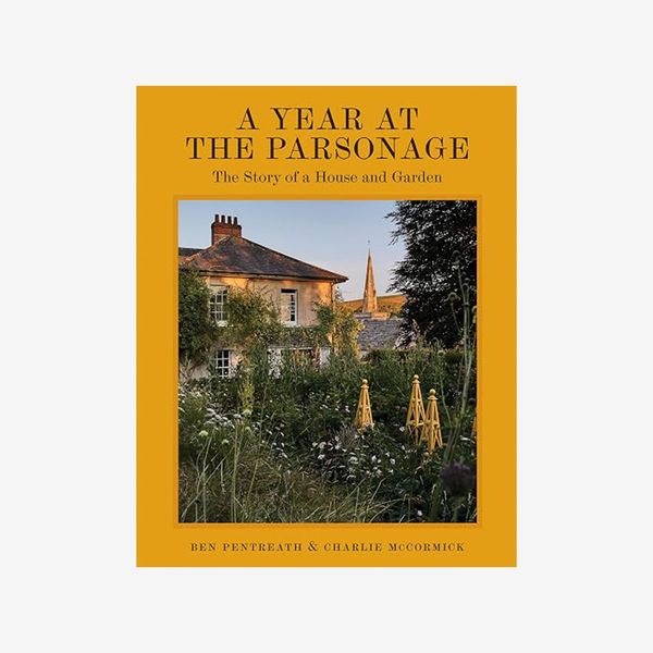 ‘A Year at the Parsonage: The Story of a House & Garden,’ by Ben Pentreath and Charlie McCormick