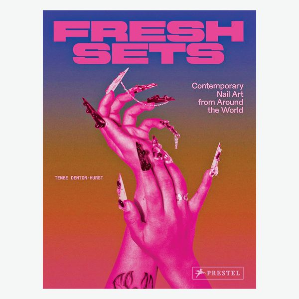 Fresh Sets: Contemporary Nail Art from Around the World by Tembe Denton-Hurst