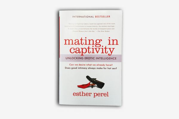 Mating in Captivity: Unlocking Erotic Intelligence, by Esther Perel