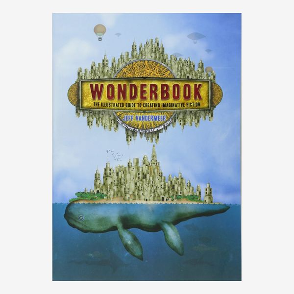 ‘Wonderbook: The Illustrated Guide to Creating Imaginative Fiction,’ by Jeff VanderMeer