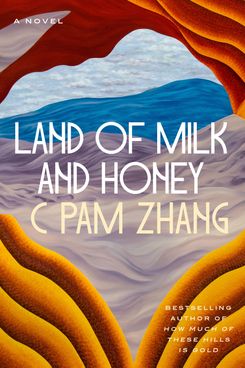 Land of Milk and Honey, by C. Pam Zhang