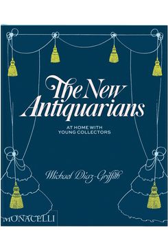 New Antiquarians: At Home With Young Collectors by Michael Diaz-Griffith