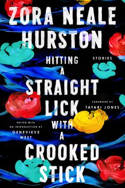 Hitting a Straight Lick With a Crooked Stick: Stories From the Harlem Renaissance, by Zora Neale Hurston 