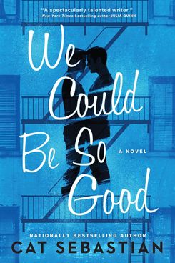 'We Could Be So Good' by Cat Sebastian