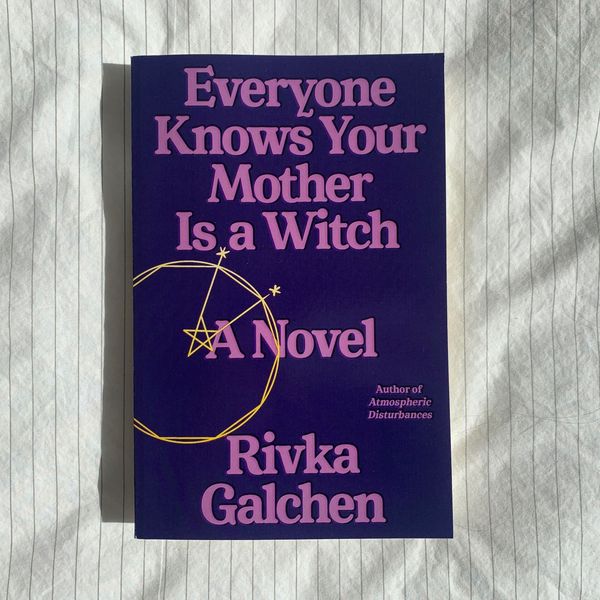 Everyone Knows Your Mother Is a Witch by Rivka Galchen 