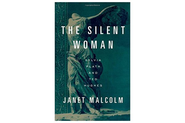 The Silent Woman: Sylvia Plath and Ted Hughes by Janet Malcolm