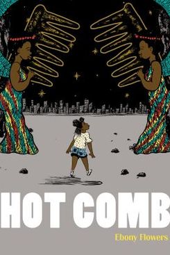 “Hot Comb” by Ebony Flowers