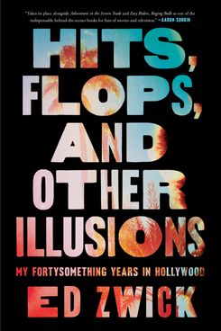 Hits, Flops, and Other Illusions: My Fortysomething Years in Hollywood