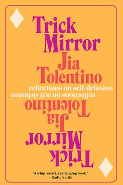 Trick Mirror, by Jia Tolentino (Random House, August 6)