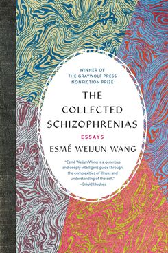 The Collected Schizophrenias, by Esmé Weijun Wang (Graywolf, Feb. 5)