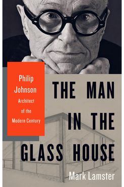 The Man in the Glass House: Philip Johnson, Architect of the Modern Century, by Mark Lamster (Little, Brown, November 6)