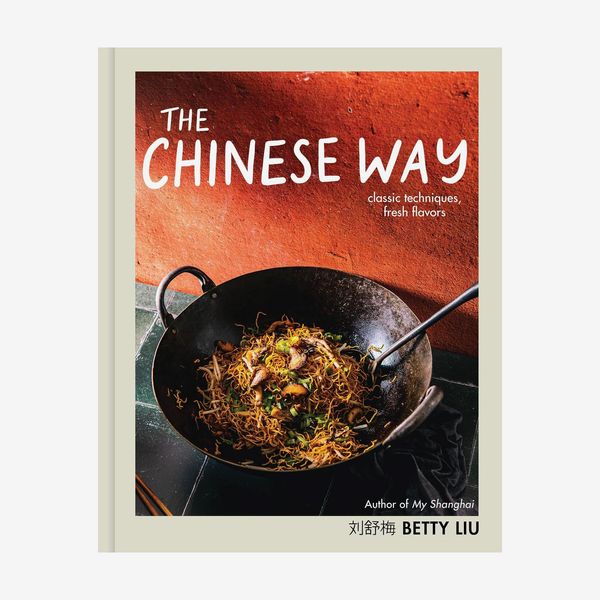 ‘The Chinese Way: Classic Techniques, Fresh Flavors,’ by Betty Liu