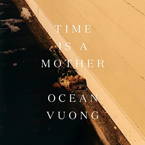 Time is a Mother, by Ocean Vuong
