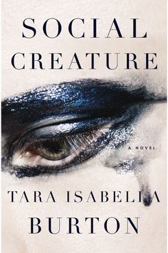 5. Social Creature, by Tara Isabella Burton (Doubleday)